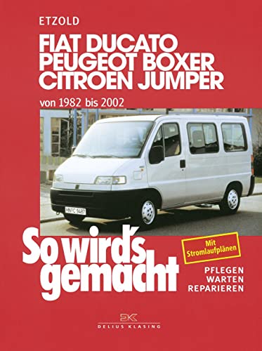 Fiat Ducato/Peugeot Boxer/Citroen Jumper von 1982 bis 2002: So wird's gemacht - Band 100